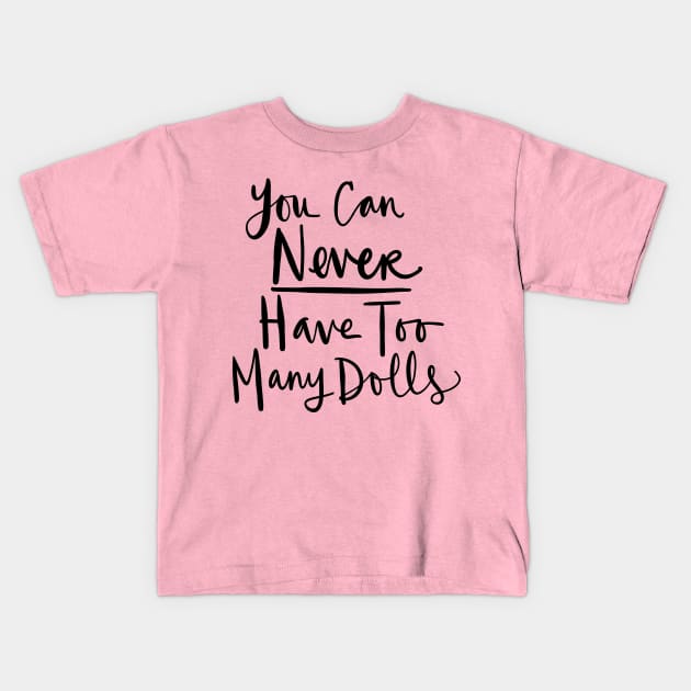 Doll Collector: Funny Doll Collecting, You Can Never Have Too Many Dolls Kids T-Shirt by Tessa McSorley